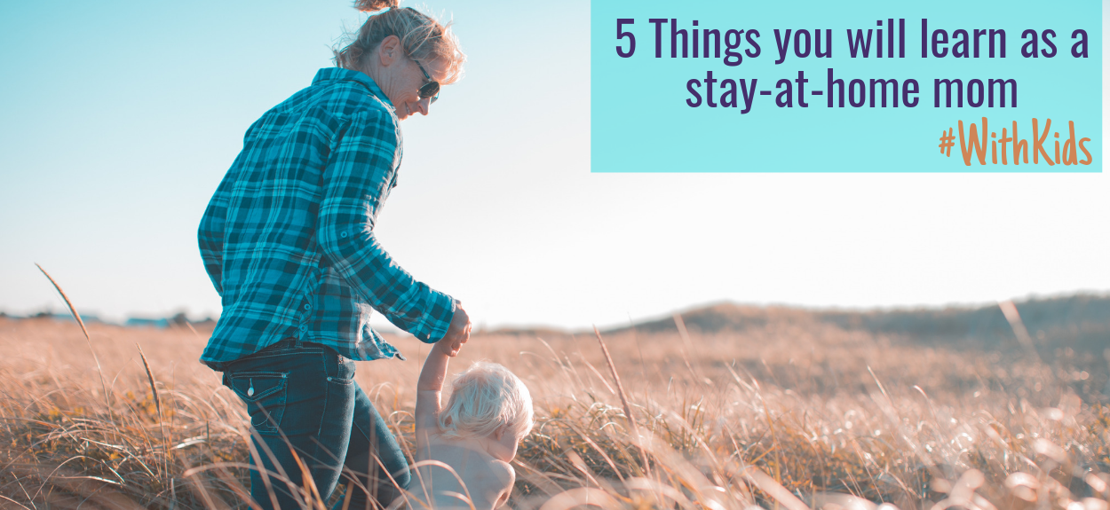 5 Things you learn when you become a stay-at-home mom